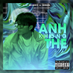 ANH KHONG THE - LIL MIKEY ft Kean