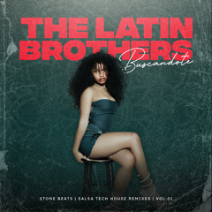 The Latin Brothers - Buscandote (Tech House Remix)