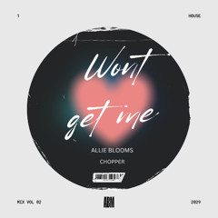 Allie Blooms x Chopper - Won't Get Me