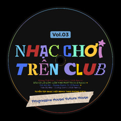 NHẠC CHƠI TRÊN CLUB - VOL.03 - Progressive House/ Future House
