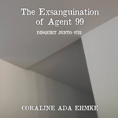 The Exsanguination of Agent 99 (disquiet0722)