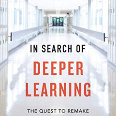 Read PDF 📝 In Search of Deeper Learning: The Quest to Remake the American High Schoo