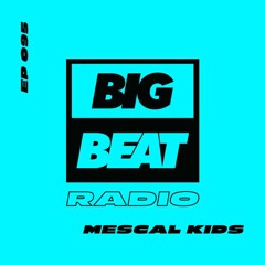 Big Beat Radio: EP #95 - Mescal Kids (System Malfunction Mix)