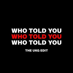 J Hus Ft Drake - Who Told You (The UKG Edit)