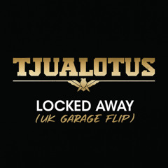 Locked Away (TJUA LOTUS UK GARAGE FLIP) *FILTERED* FREE DOWNLOAD