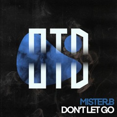MISTER.B - DONT LET GO (Free Download)