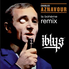 Charles Aznavour - La Bohème (IBLYS Dubstep REMIX)