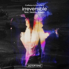 Collision.Is.Imminent - Irreversible (feat. Freddie Flowers) [Outertone Release]
