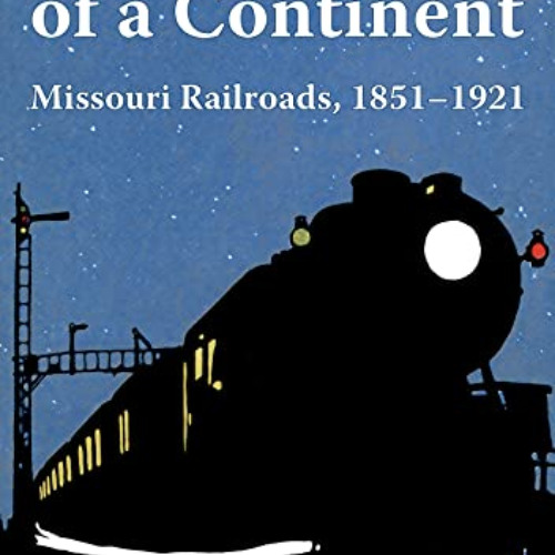GET EPUB 💌 Crossroads of a Continent: Missouri Railroads, 1851-1921 (Railroads Past