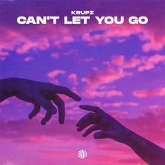 Krupz - Can't Let You Go