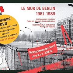 Le Mur de Berlin 1961-1989: Photographies issues du fonds des archives du Land de Berlin  FULL PDF