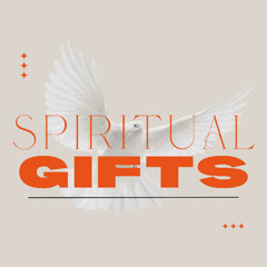 (5-11-25) Spiritual Gifts -- Every Person & Every Gift Matters