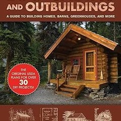 $PDF$/READ⚡ Log Cabins and Outbuildings: A Guide to Building Homes, Barns, Greenhouses, and More