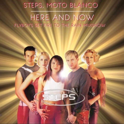 Steps, Moto Blanco - Here and Now (FlyBoy's Set Fire to the Rain Edit)