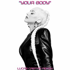 Christina Aguilera - Your Body (Lucas Castro Extended Remix)*FREE DOWNLOAD*