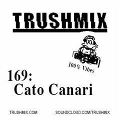 Trushmix 169: Cato Canari