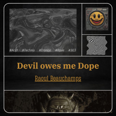 Devil owes me Dope