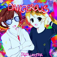 dangerous! (prod. lonestar)