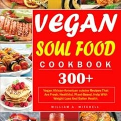 🍰(READ-PDF) Vegan Soul Food Cookbook 300+Vegan African-American cuisine Recipes Th 🍰