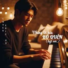 Những Lời Hứa Bỏ Quên (Lofi Ver.)