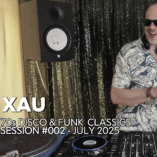 XAU – Funk, Disco & 70s Classics DJ Set | SESSION #002 (July 2025)