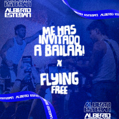Me Has Invitado a Bailar x Flying Free (Alberto Esteban Mashup)