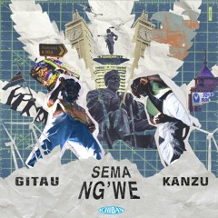 Sema Ng'we (ft. Kanzu)