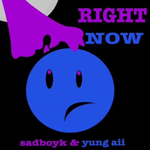 Right Now sadboyk & yung Aii