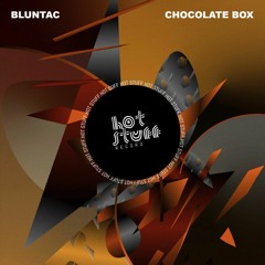 Bluntac - Chocolate Box (Original Mix) [Hot Stuff]