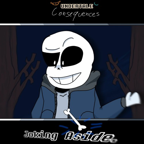 Joking Aside. - Undertale Consequences
