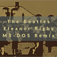 The Beatles - Eleanor Rigby (MS-DOS Remix)