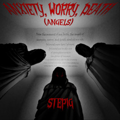 STEPIG - Anxiety, Worry, Death (Angels)