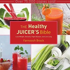 Access EBOOK 📝 The Healthy Juicer's Bible: Lose Weight, Detoxify, Fight Disease, and