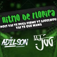 RITMO DE FLORIPA - NOIS VAI TE PEGA FIRME vs AJOELHOU VAI TE QUE MAMA ( DJ ADILSON DJ JUU )