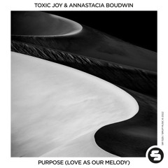 Toxic Joy & Annastacia Boudwin - Purpose (Love as Our Melody)