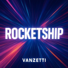Rocketship - Vanzetti