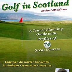 Get EBOOK 📗 Golf in Scotland: A Travel-Planning Guide with Profiles of 74 Great Cour