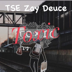Zay Deuce - TOXIC