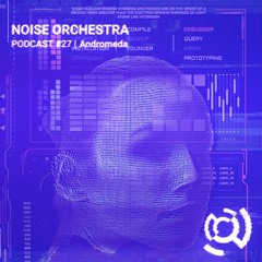 Noise Orchestra Podcast -  Andromeda