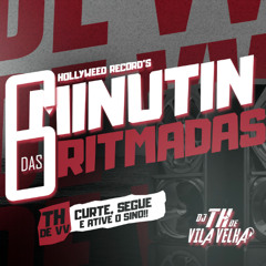 6 MINUTIN DAS RITMADAS - DJ TH DE VILA VELHA - 2k25