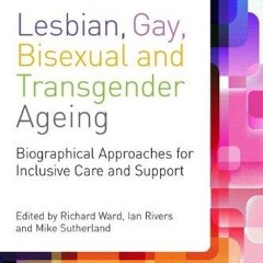 PDF✔read❤online Lesbian, Gay, Bisexual and Transgender Ageing: Biographical Approaches for