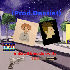 AniQwil & luvsickwilly Tr¥ (Prod.Dentist)