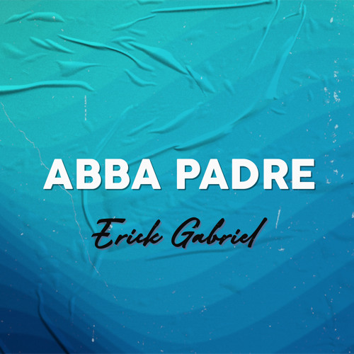 Stream Abba Padre by Erick Gabriel | Listen online for free on SoundCloud