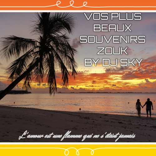 VOS PLUS BEAUX SOUVENIRS ZOUK BY DJ SKY