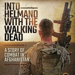 Into Helmand with the Walking Dead: A Story of Combat in Afghanistan by Miles Vining #Pdf
