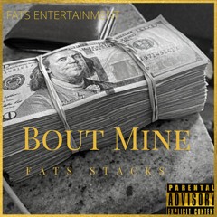 Fats Stacks - Bout Mine