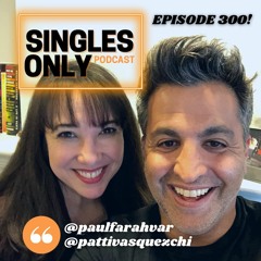 SINGLES ONLY Podcast: 300th Episode