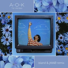 AOK - Tai Verdes (island & JAMØ remix)