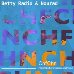 Betty Radio & Nourad (Ponchoberberemainstream Project) - ChfChn