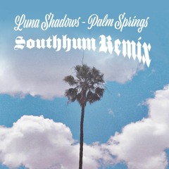 Luna Shadows - Palm Springs (Southhum Remix)